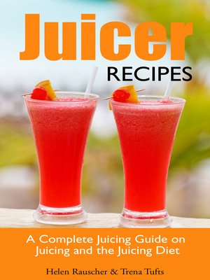 cover image of Juicer Recipes: A Complete Juicing Guide on Juicing and the Juicing Diet